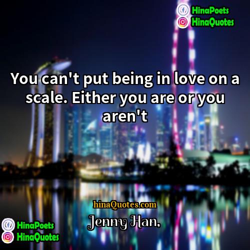 Jenny Han Quotes | You can't put being in love on